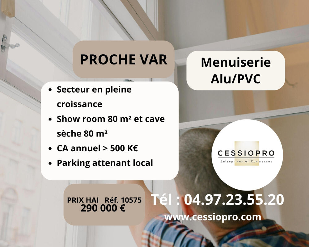  ENTREPRISE DE TRAVAUX DE MENUISERIES   SECTEUR EN PLEINE CROISSANCE   CLIENTELE ACQUISE   PROCHE VAR 