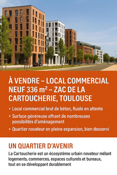 À VENDRE LOCAL COMMERCIAL NEUF 336 m²  ZAC DE LA CARTOUCHERIE, TOULOUSE 1066000 31000 Toulouse