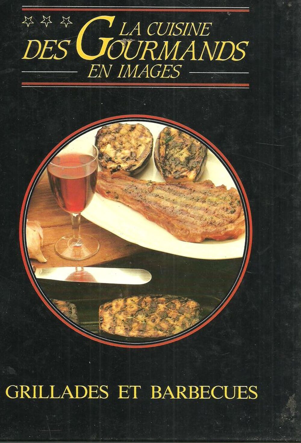 GRILLADES ET BARBECUES La cuisine des gourmands en images Livres et BD