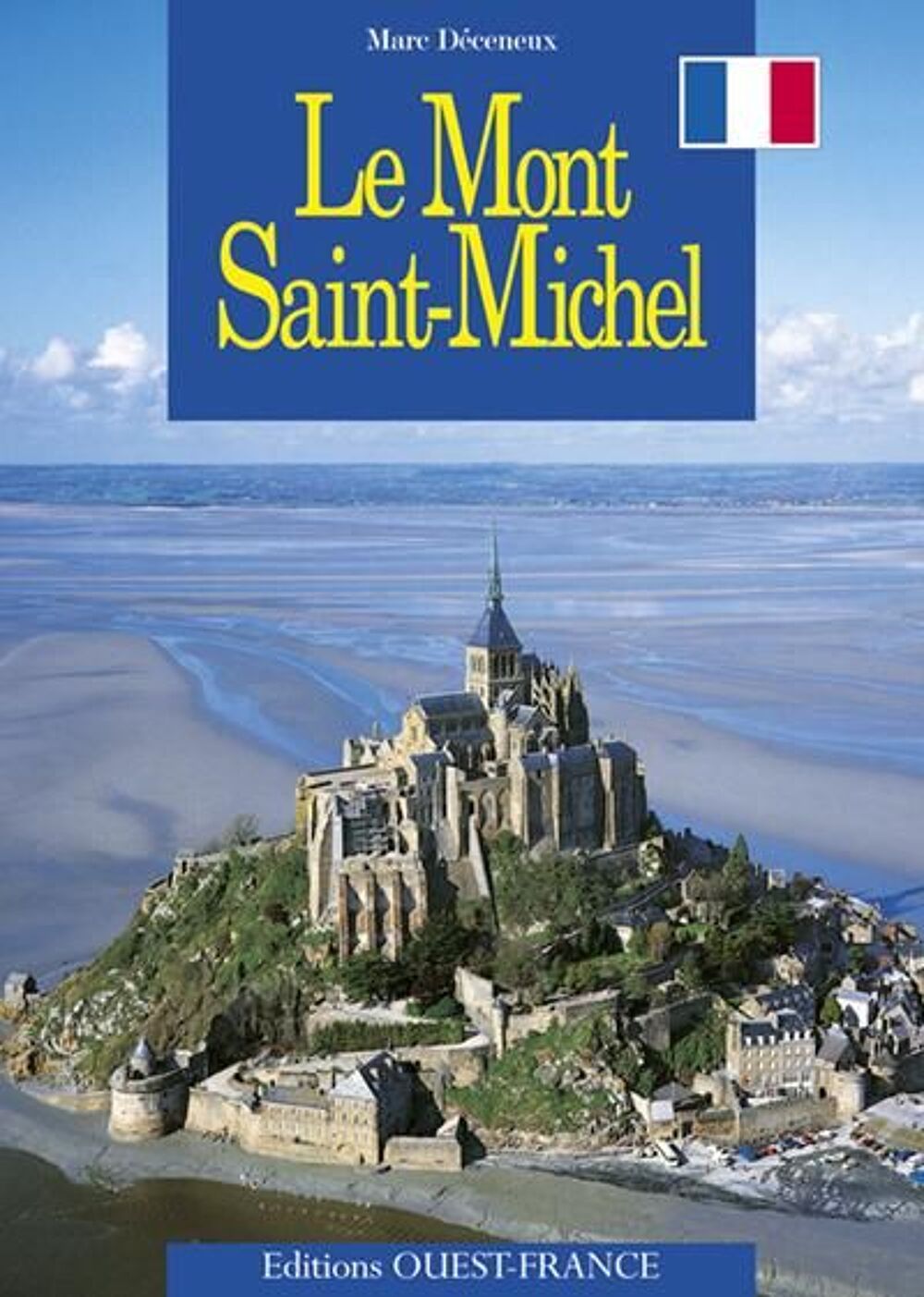Le mont saint-michel - Marc D&eacute;ceneux / Editions Ouest-France Livres et BD