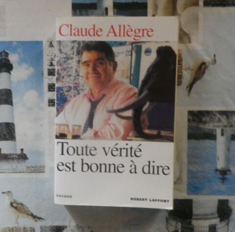 TOUTE VERITE EST BONNE A DIRE par Claude ALLEGRE Ed. Laffont 2 Bubry (56)