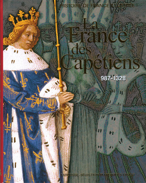 HISTOIRE DE FRANCE ILLUSTRÉE - LA FRANCE DES CAPÉTIENS  7 Mouans-Sartoux (06)