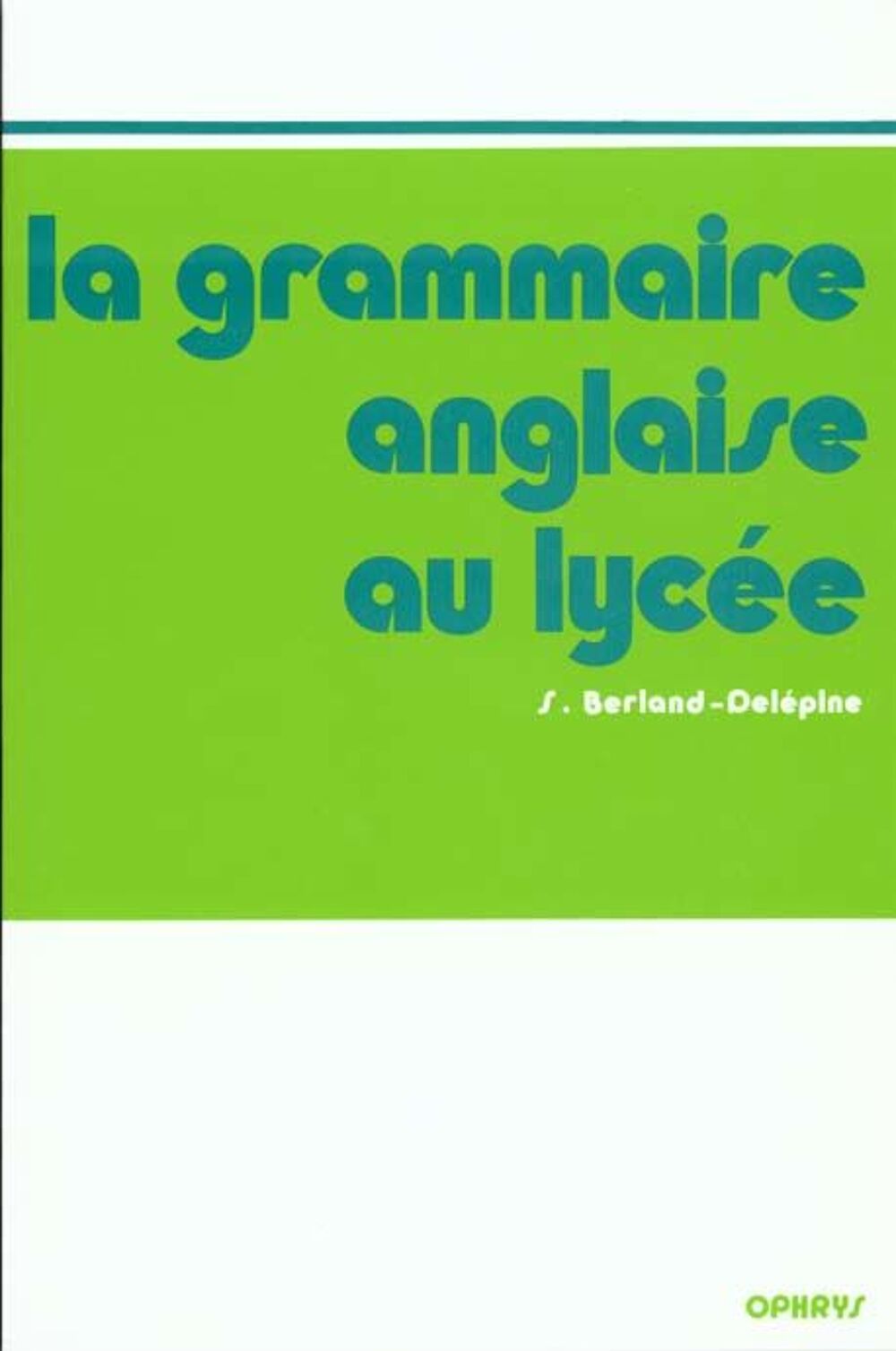 La grammaire anglaise au lycee - de la 2e au baccalaureat Livres et BD