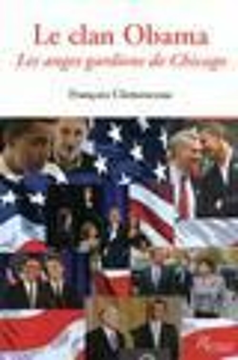 Fran&ccedil;ois CLEMENCEAU Le clan OBAMA, les anges gardiens de Chi Livres et BD