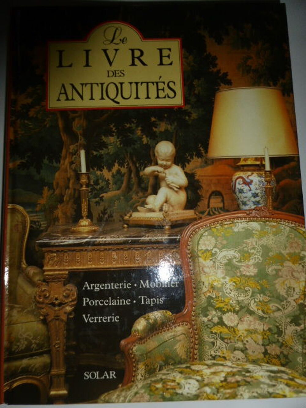 Le livre des antiquit&eacute;s. argenterie mobilier porcelaine tapi Livres et BD