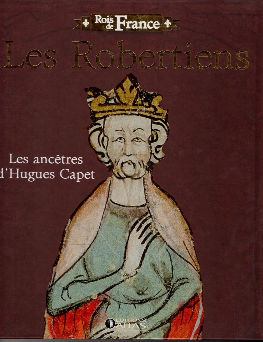 Rois de France - Les Robertiens: Les anc&ecirc;tres d'Hugues Capet Livres et BD