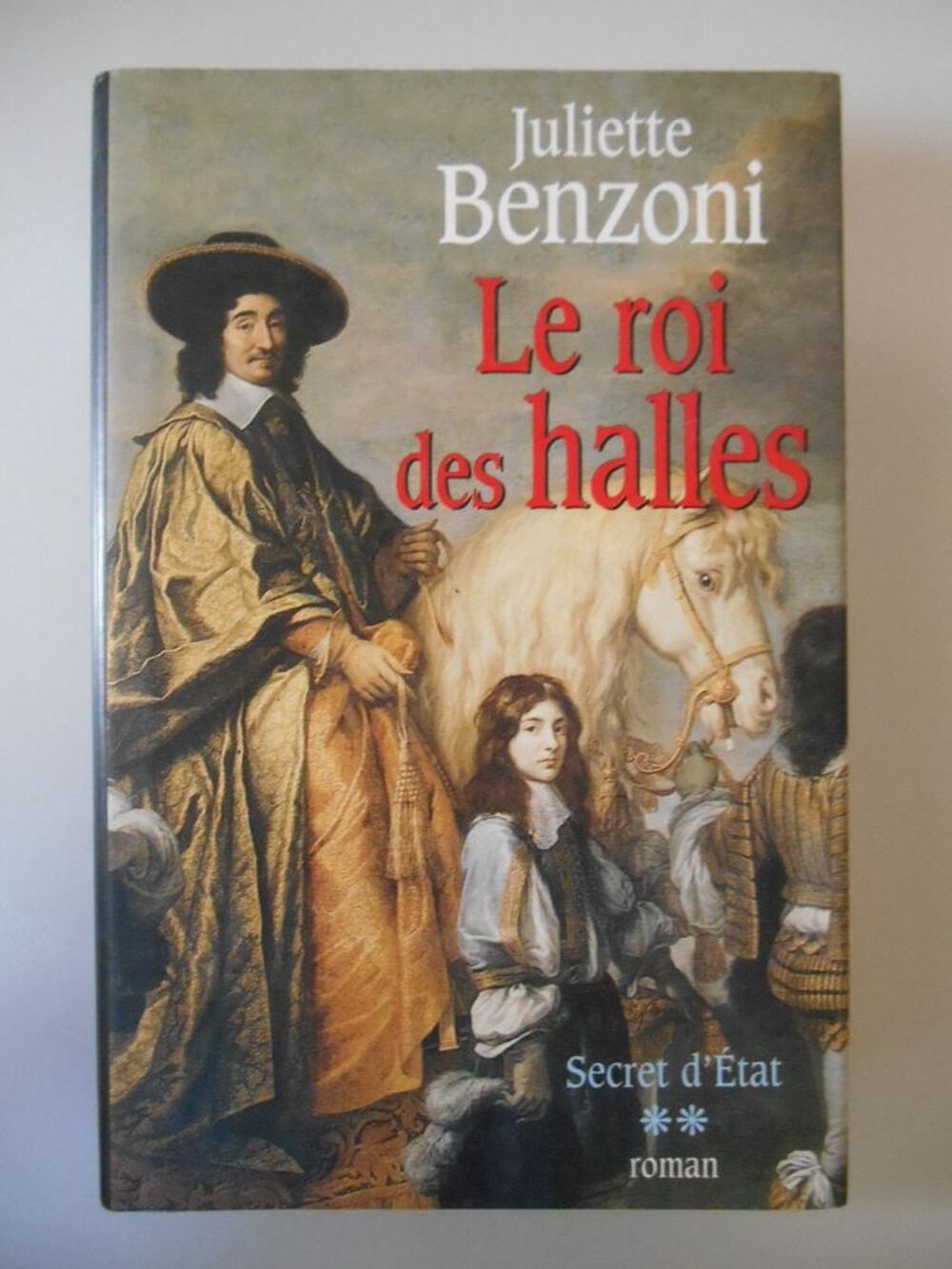 roman LE ROI DES HALLES : Secrets d'Etat de Juliette Benzoni Livres et BD