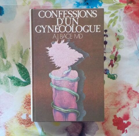 CONFESSIONS D'UN GYNECOLOGUE par A.J. BACE Ed France Loisirs 3 Bubry (56)
