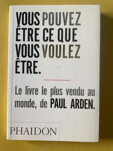 Livre Vous Pouvez Être Ce Que Vous Voulez Être - Paul Arden 5 Vigneux-sur-Seine (91)