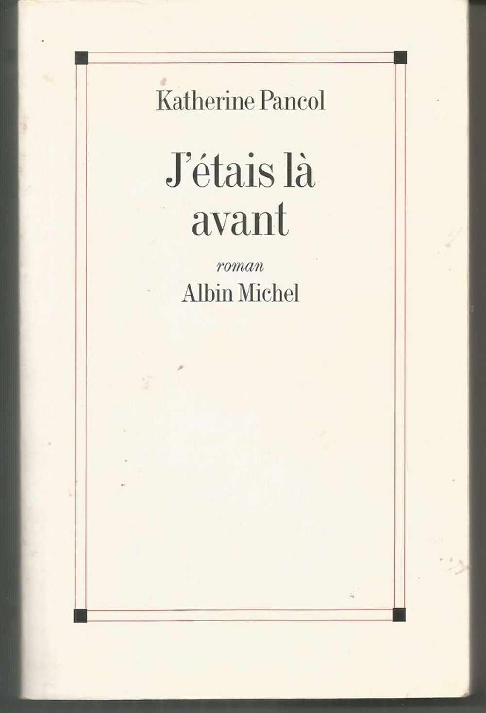 Katherine PANCOL : j'&eacute;tais l&agrave; avant Livres et BD