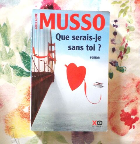 QUE SERAIS-JE SANS TOI ? de Guillaume MUSSO Ed. XO 3 Bubry (56)