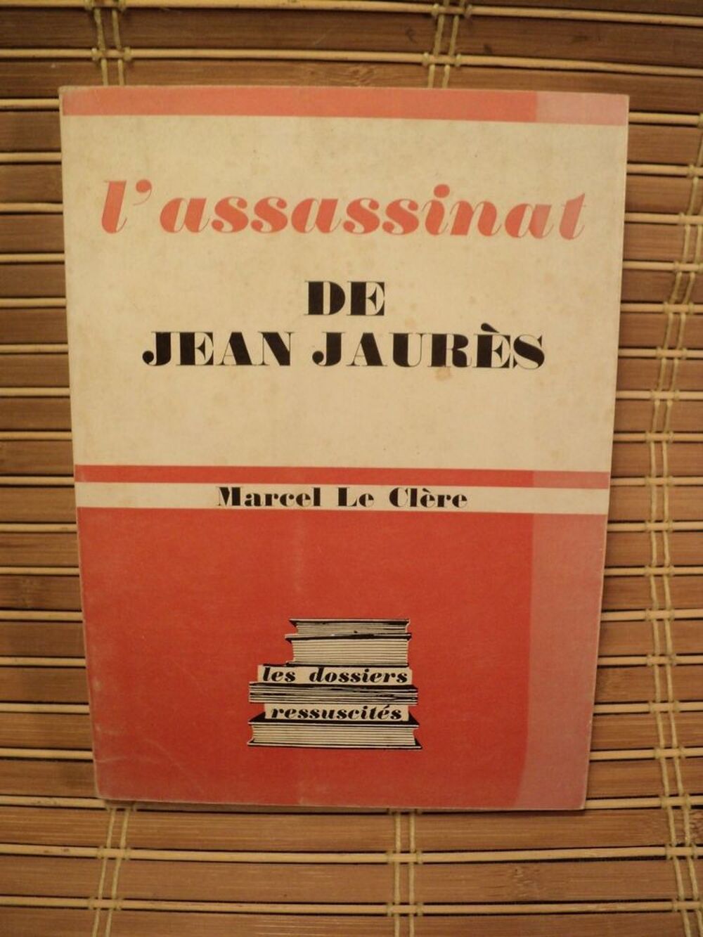 L'Assassinat de Jean Jaur&egrave;s. Marcel Le Cl&egrave;re Livres et BD