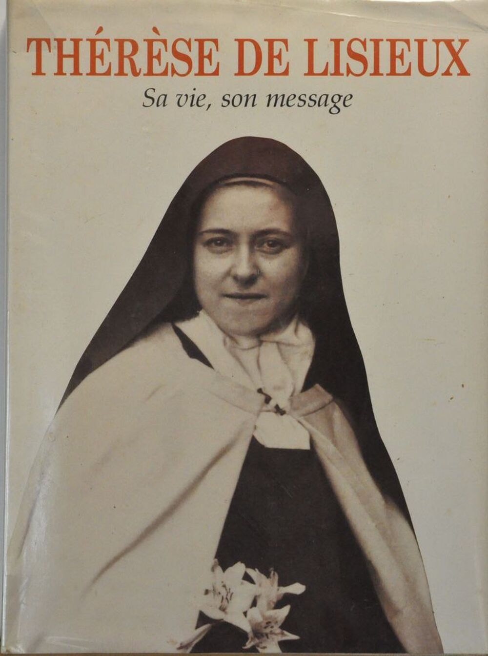 Livre Th&eacute;r&egrave;se de LISIEUX, sa vie son message Livres et BD