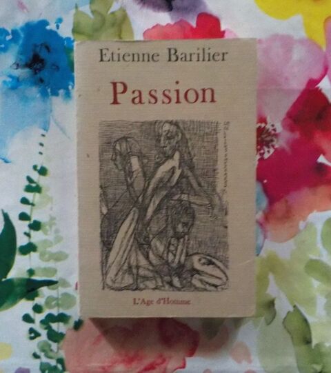 PASSION de Etienne BARILIER Ed. L'âge d'homme 10 Bubry (56)