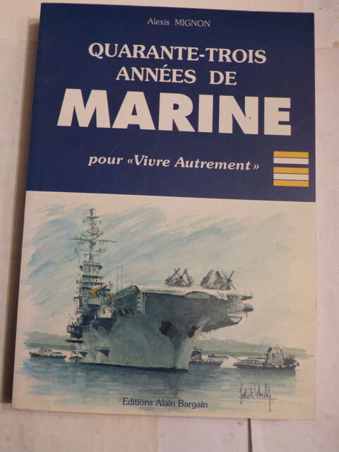 QUARANTE TROIS ANNEES DE MARINE  par  ALEXIS MIGNON 8 Brest (29)