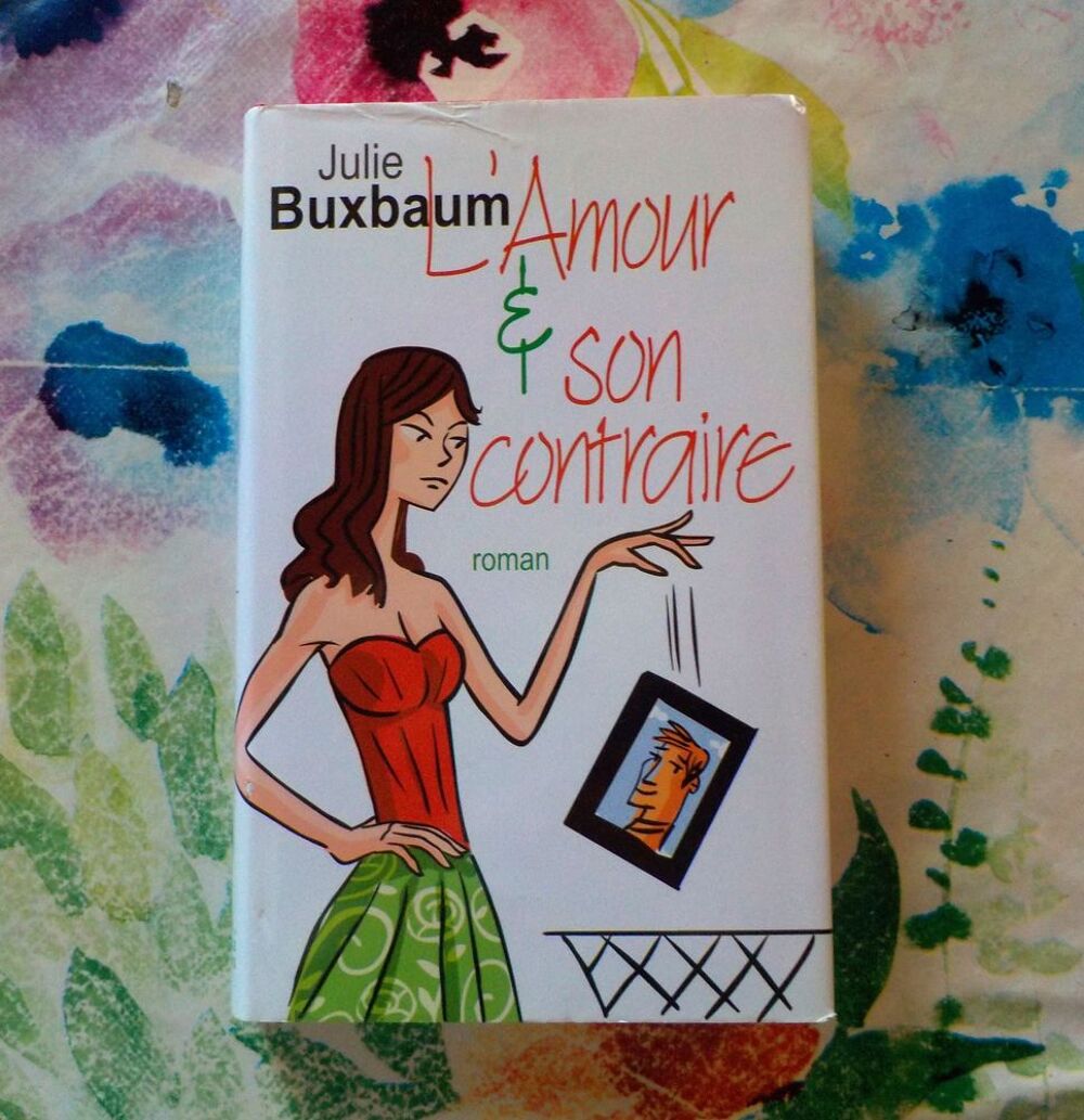 L'AMOUR &amp; SON CONTRAIRE de Julie BUXBAUM Ed. France Loisirs Livres et BD