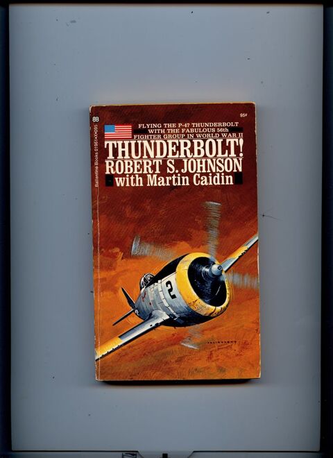 Thunderbolt ! Robert S.Johnson with Martin Caidin. 20 Avignon (84)