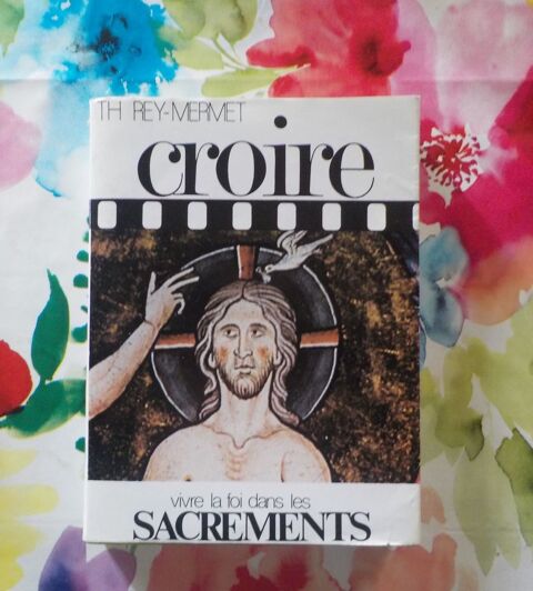 CROIRE T2 VIVRE LA FOI DANS LES SACREMENTS par Th REY-MERMET 5 Bubry (56)