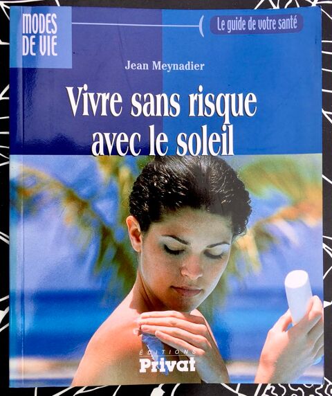 Vivre sans risque avec le soleil par J. Meynadier;Livre Neuf 3 L'Isle-Jourdain (32)