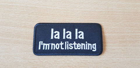 ecusson brod� patch 
humour 
la la la i'm not listening 3 Carnon Plage (34)