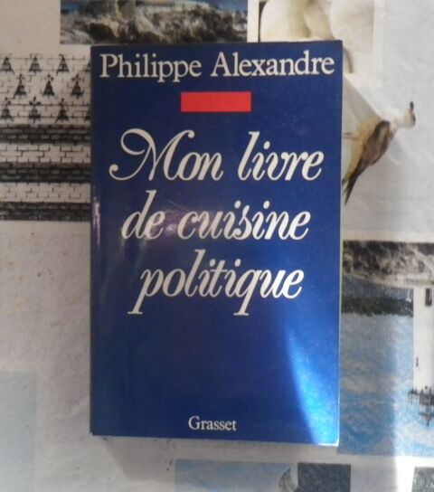 MON LIVRE DE CUISINE POLITIQUE par Philippe ALEXANDRE 2 Bubry (56)