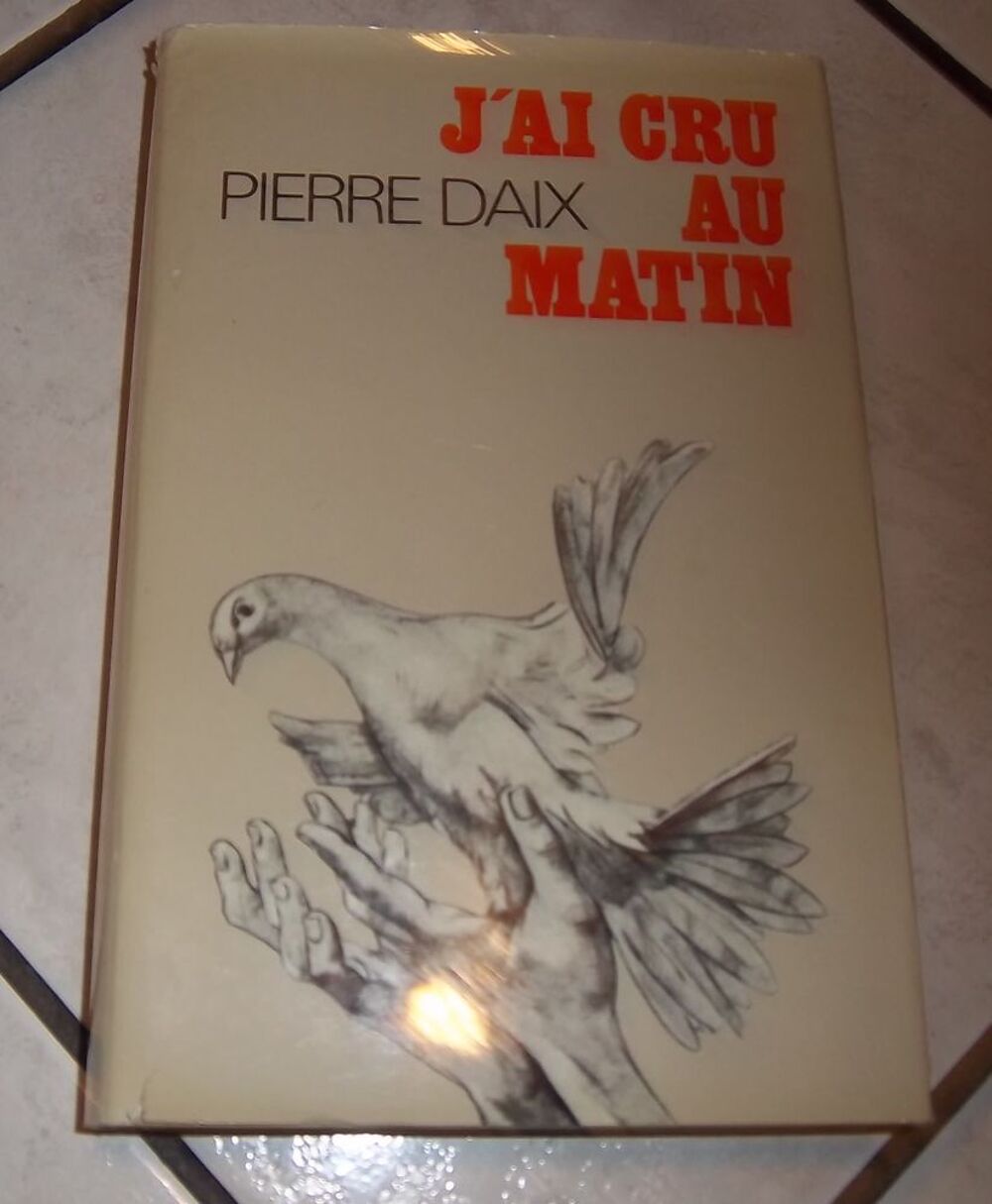J'ai cru au matin Pierre Daix Robert Laffont Livres et BD