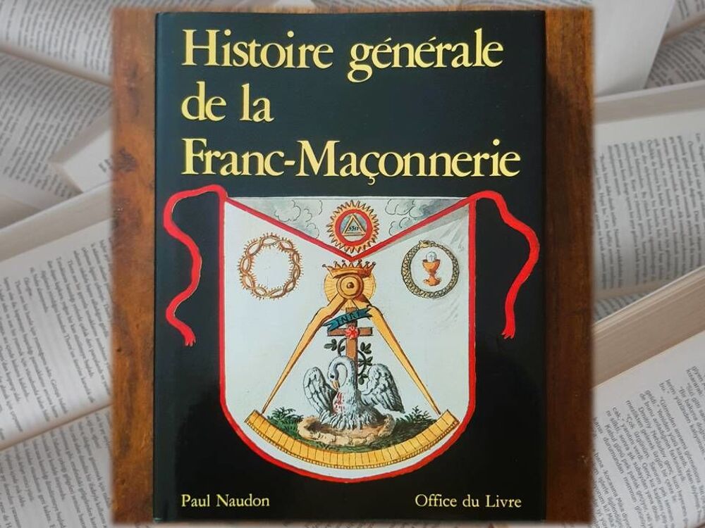 Histoire g&eacute;n&eacute;rale de la franc-ma&ccedil;onnerie - Paul Naudon Livres et BD