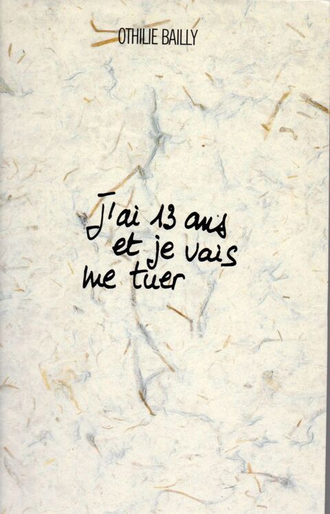 j'ai 13 ans et je vais me tuer de bailly othilie 8 �cuisses (71)