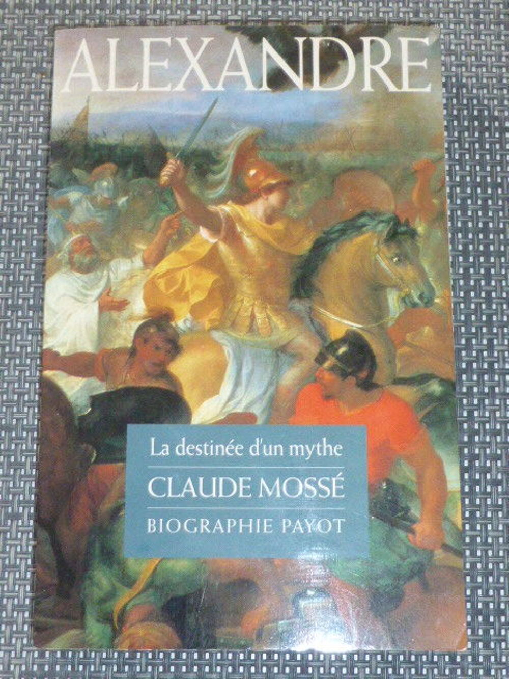 Alexandre La destin&eacute;e d'un mythe Claude Moss&eacute; Livres et BD