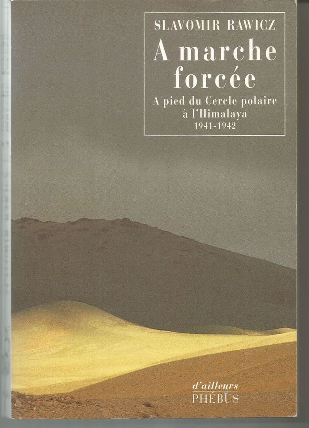 Slavomir RAWICZ A marche forc&eacute;e, &agrave; pied du cercle polaire &agrave; l'Himalaya 1941-1942 Livres et BD