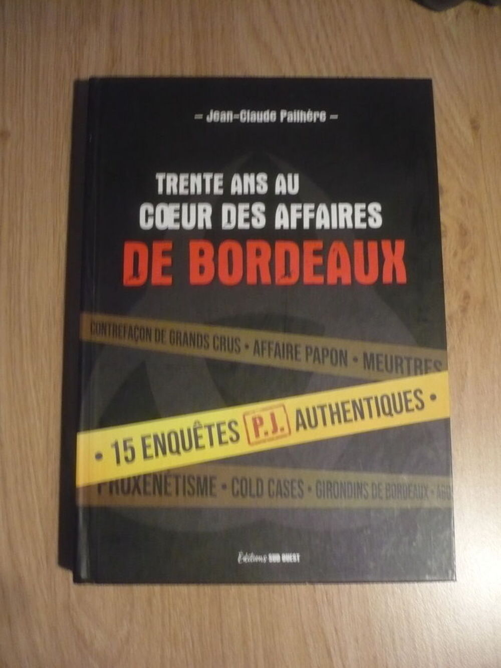 TRENTE ANS AU COEUR DES AFFAIRES DE BORDEAUX J-Cl PAILH&Egrave;RE Livres et BD