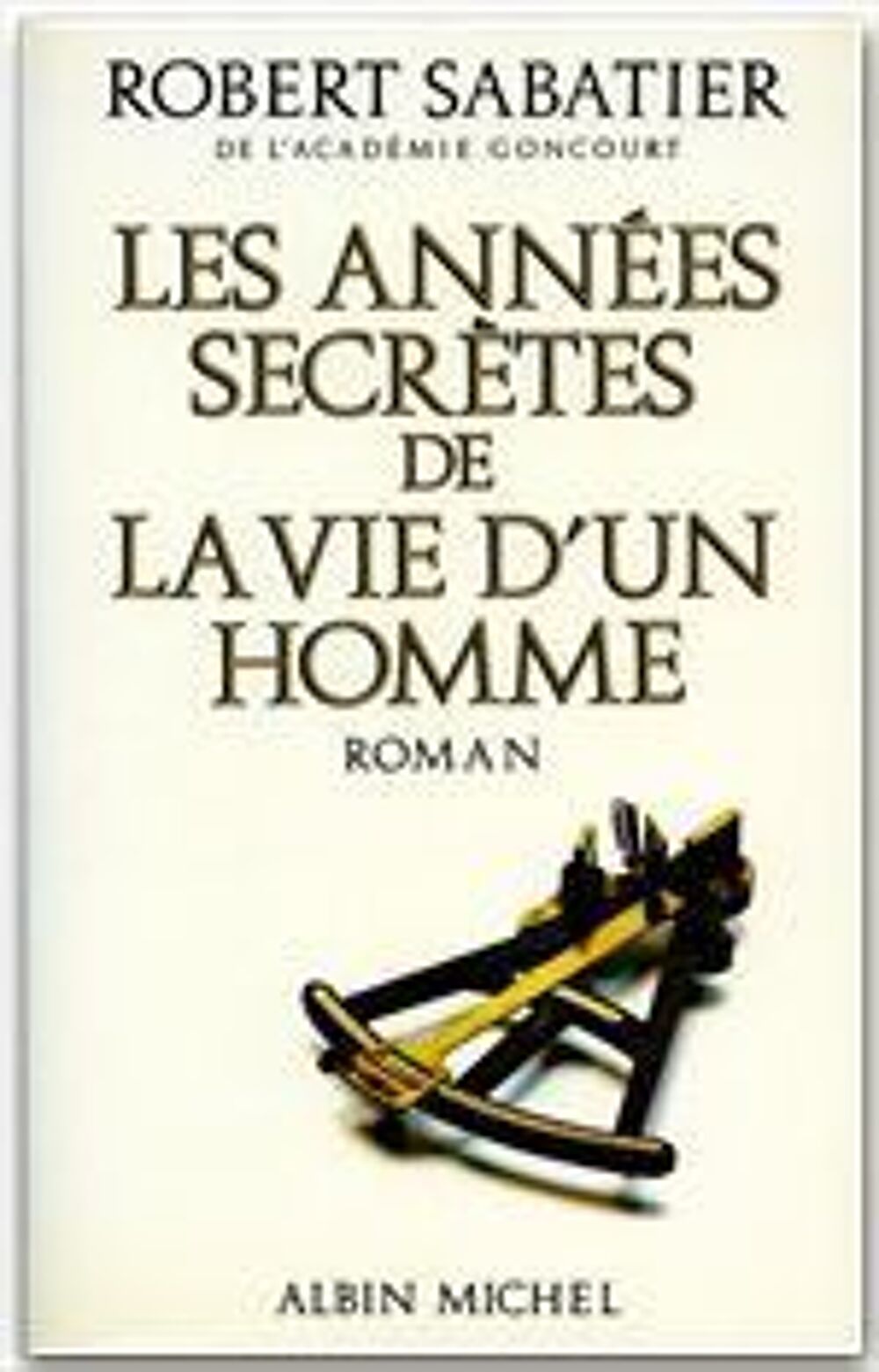 Les ann&eacute;es secr&egrave;tes de la vie d'un homme - Robert Sabatier, Livres et BD