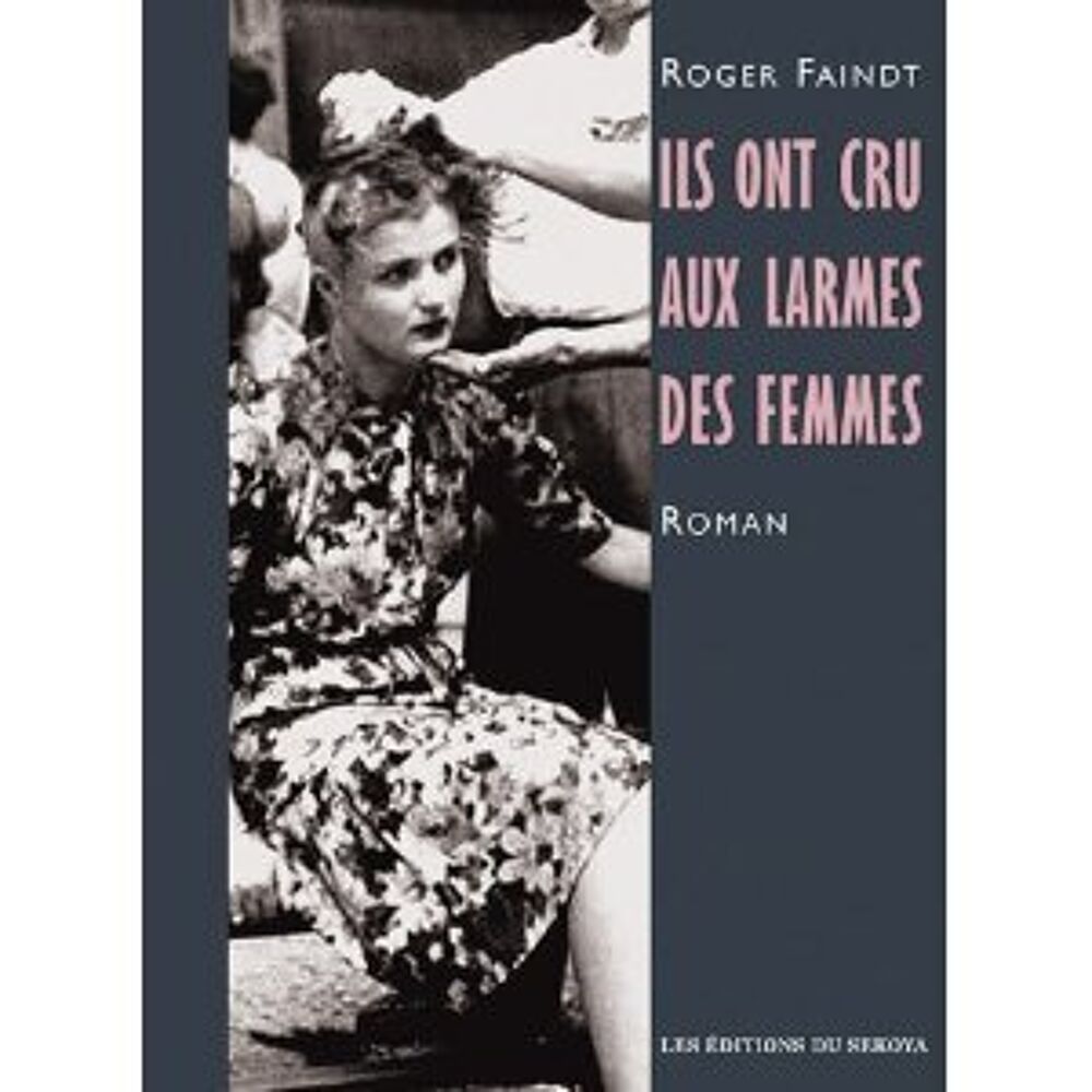 Roman "Ils ont cru aux larmes des femmes" - Roger Faindt Livres et BD