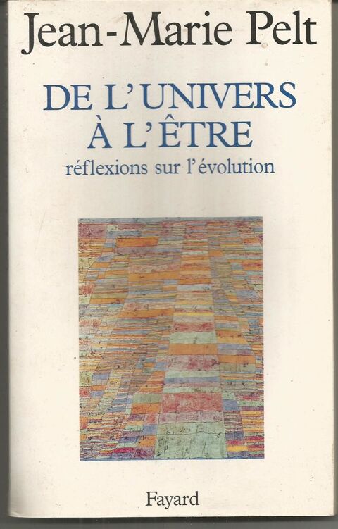 J M PELT De l'univers � l'�tre, r�flexions sur l'�volution 5 Montauban (82)