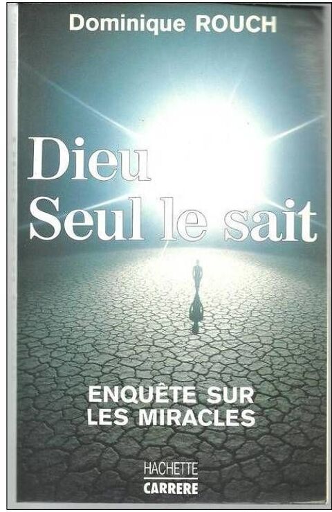 Dominique ROUCH :Dieu seul le sait, enqu�te sur les miracles 4 Montauban (82)