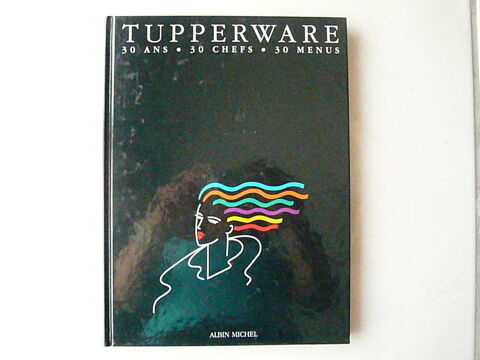 Livre de recettes   Tupperware : 30 ans, 30 chefs, 30 menus  15 Franqueville-Saint-Pierre (76)