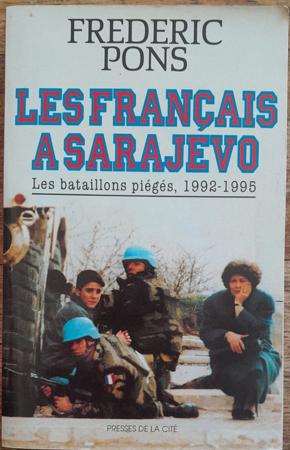 Les Fran&ccedil;ais &agrave; Sarajevo : les bataillons pi&eacute;g&eacute;s 1992 - 1995 Livres et BD