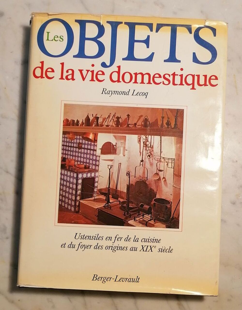 Les objets de la vie domestique. Lecoq Raymond.1979. 