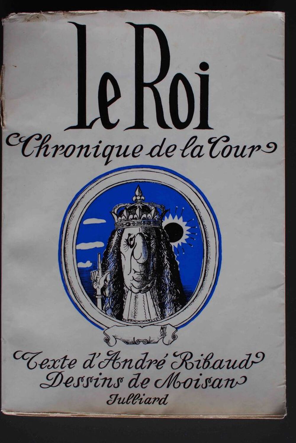 Le roi , chronique de la cour- Andr&eacute; Ribaud, Livres et BD