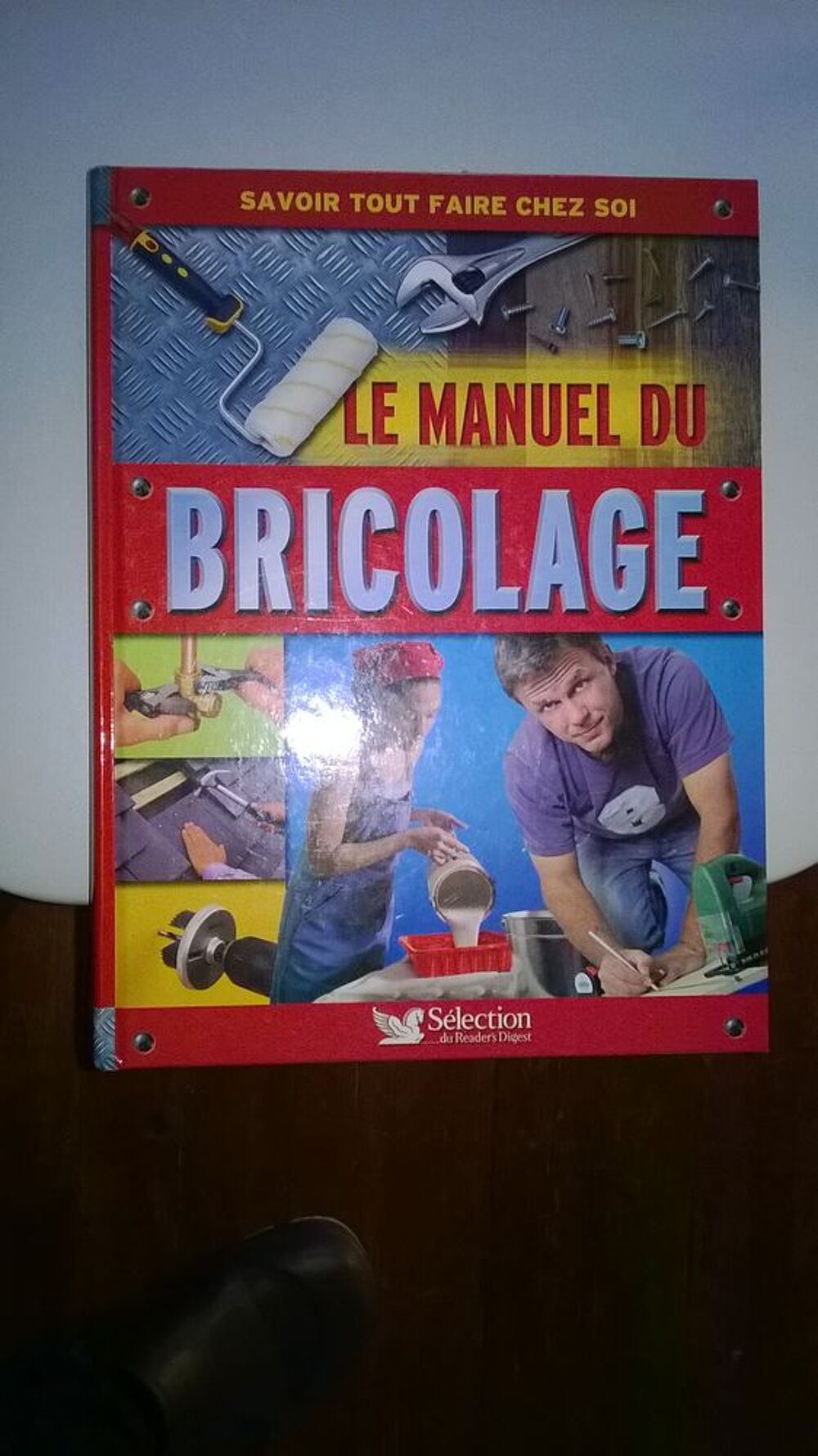 Le Manuel du Bricolage 505 pages
S&eacute;lection Reader s Digest
Bricolage