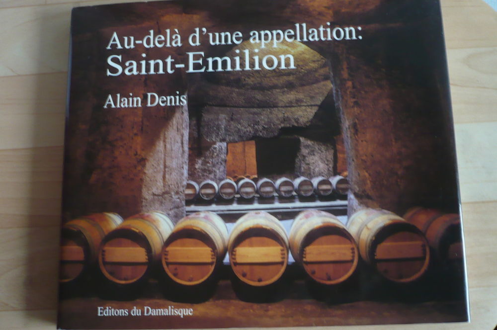 SAINT-&Eacute;MILION, AU-DEL&Agrave; D'UNE APPELLATION de Alain DENIS 2001 Livres et BD