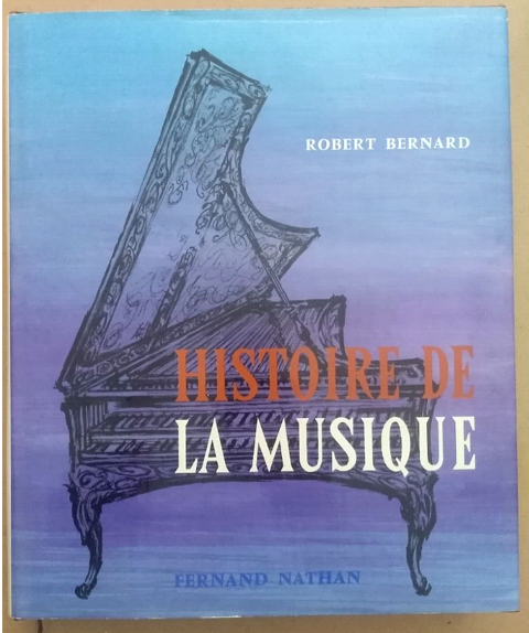 HISTOIRE DE LA MUSIQUE, ROBERT BERNARD Ed Nathan1969 TOME 3 Roquefort-les-Pins (06)