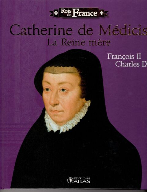Rois de France - Catherine de M�dicis: La reine M�re 4 Cabestany (66)