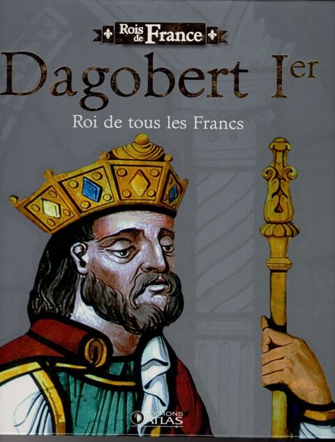 Rois de France - Dagobert Ier: Roi de tous les Francs 4 Cabestany (66)