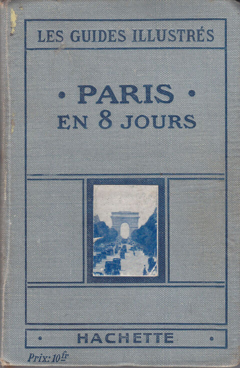 590 Les Guides Illustrés Paris en 8 jours Hachette 1925 0 Lunel (34)