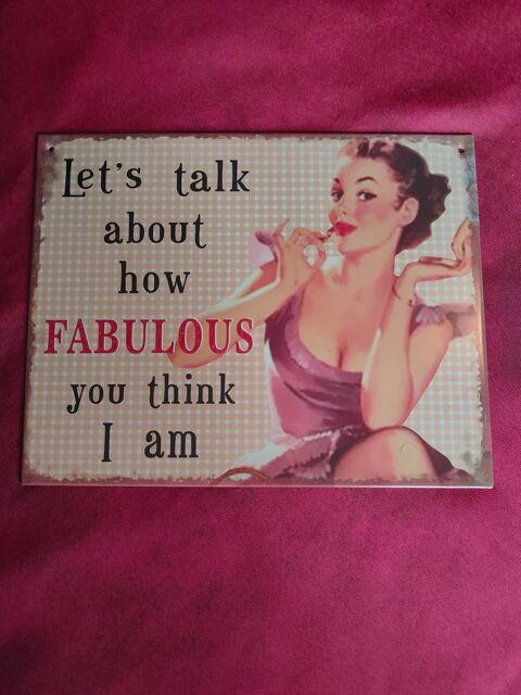 Plaque émaillée let's talk about how fabulous you think I am 15 Avermes (03)