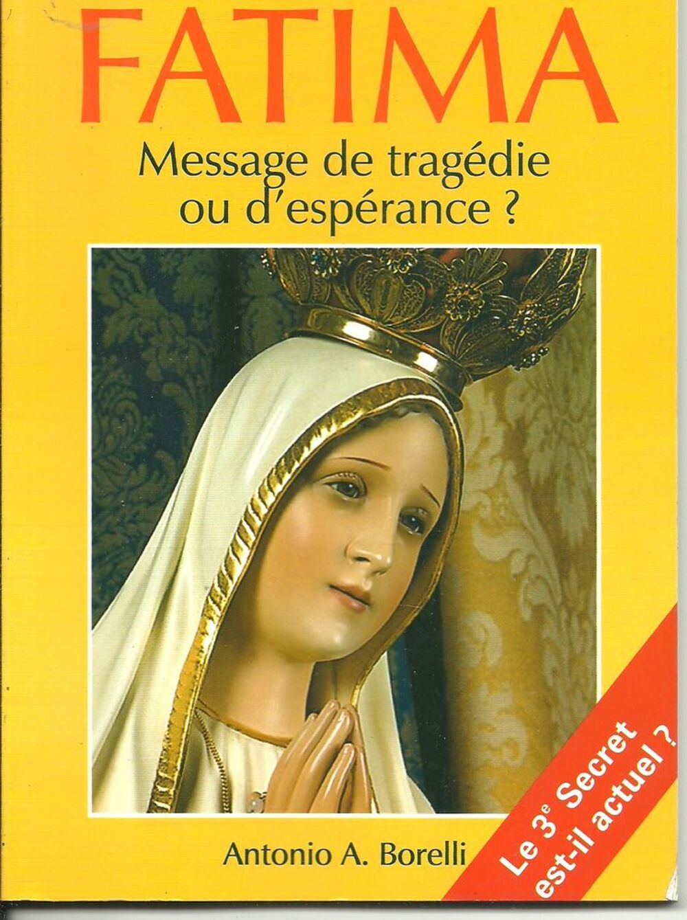 Antonio A. BORELLI Fatima Message de trag&eacute;die ou d'esp&eacute;rance Livres et BD