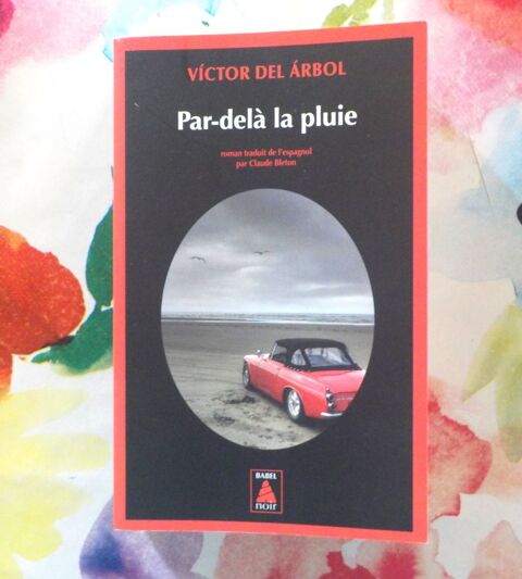 PAR-DELA LA PLUIE de Victor DEL ARBOL Ed. Babel Noir 3 Bubry (56)