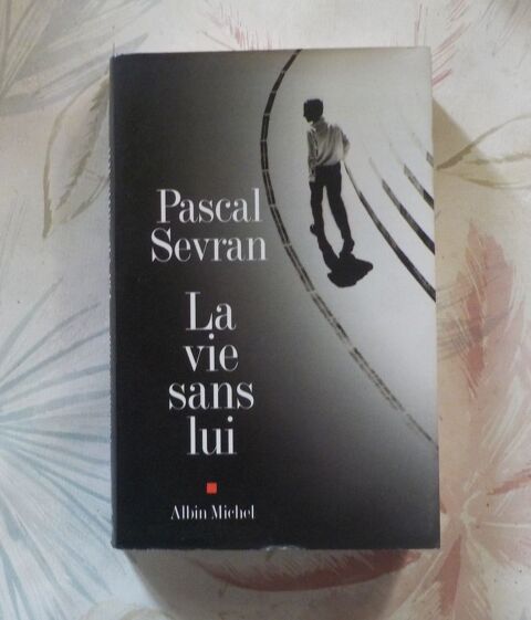 LA VIE SANS LUI par Pascal SEVRAN Ed. Albin Michel 3 Bubry (56)
