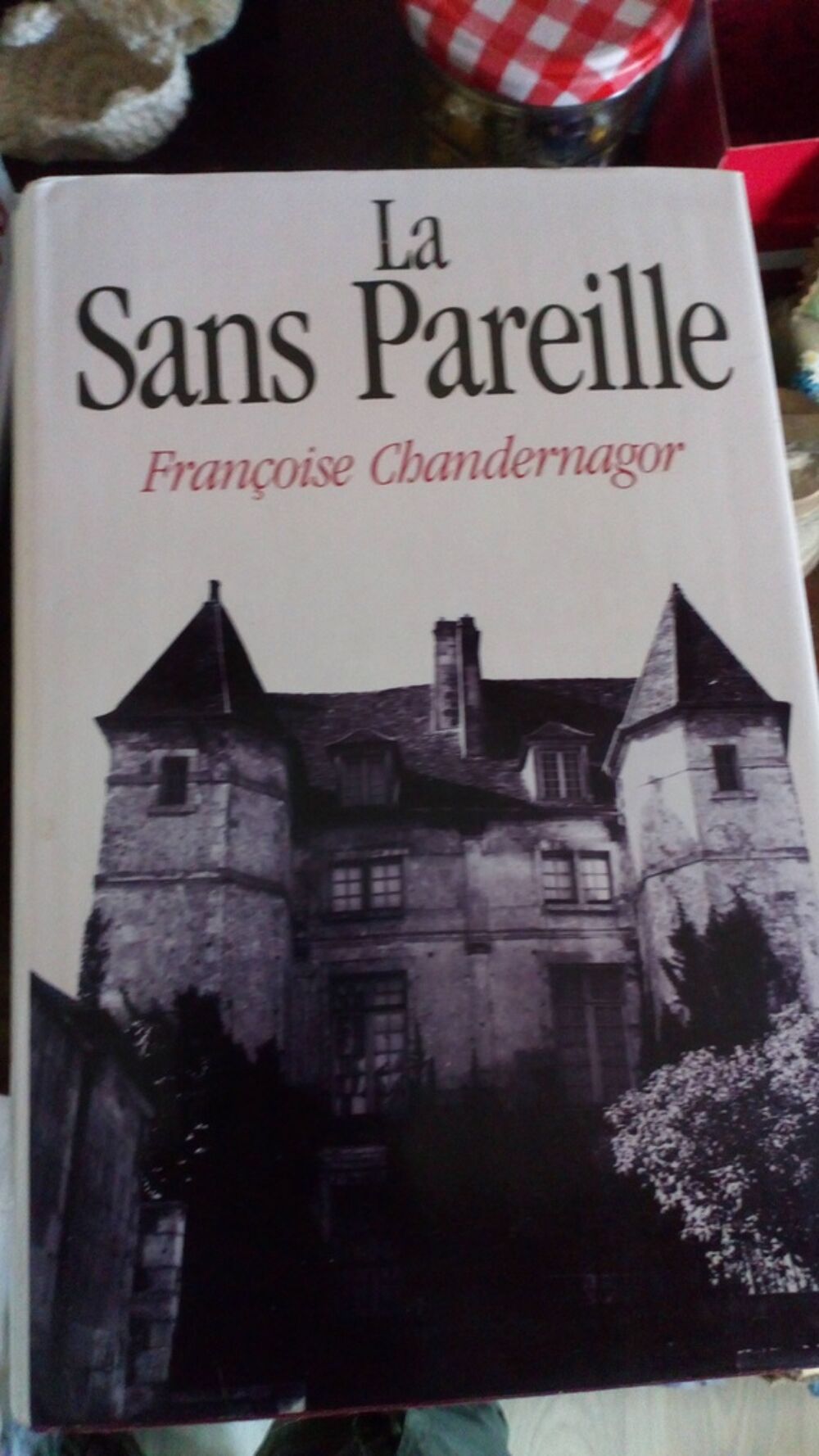 Livre "La Sans Pareille" de Fran&ccedil;oise Chandernagor Livres et BD